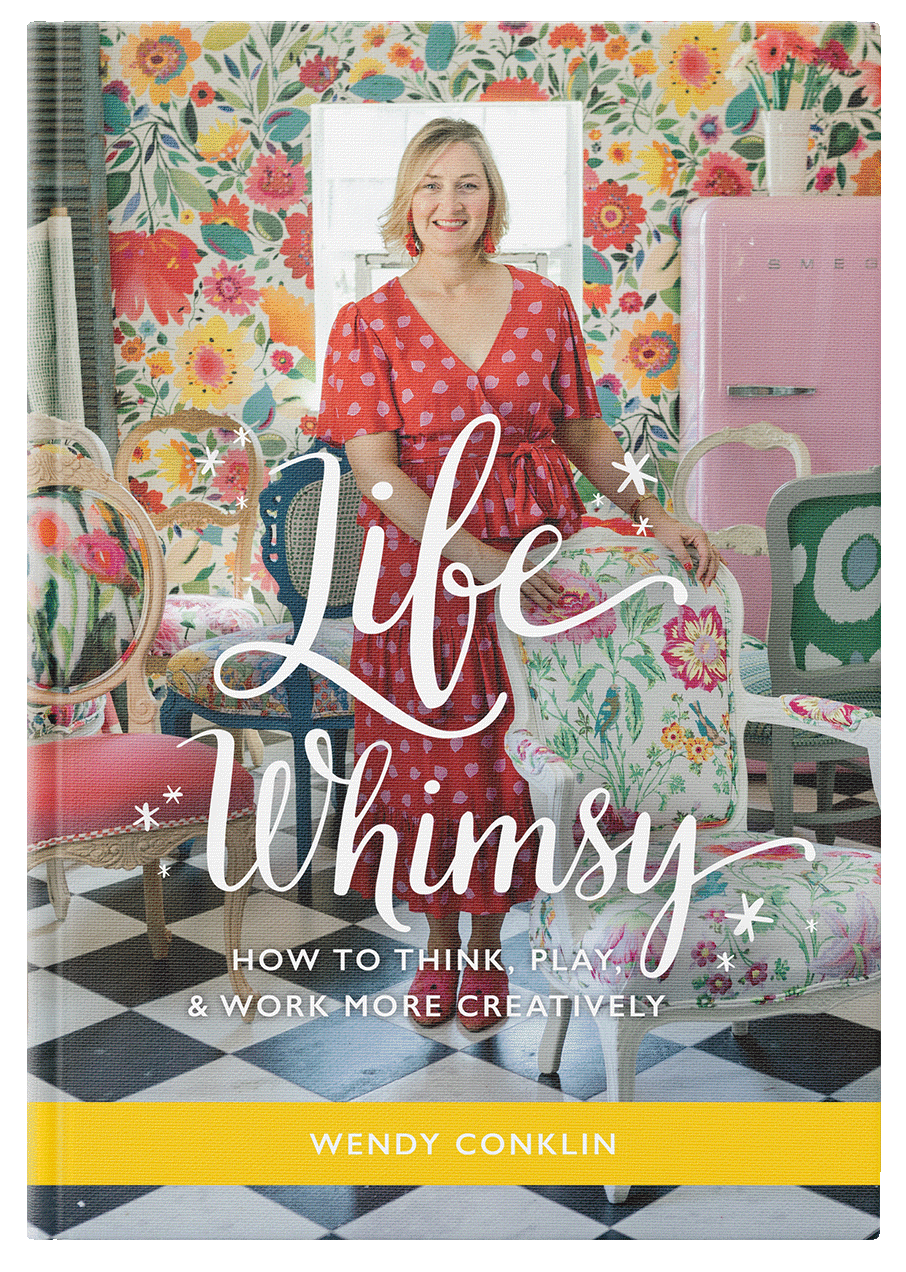 Life Whimsy: How to think, play, & work more creatively by Wendy Conklin